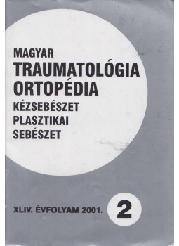 Dr. Vizkelety Tibor - Magyar Traumatológia, Ortopédia, Kézsebészet, Plasztikai sebészet XLIV. évfolyam 2001. 2. szám, Budapest 2001 antikvár könyv