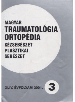 Dr. Vizkelety Tibor - Magyar Traumatológia, Ortopédia, Kézsebészet, Plasztikai sebészet XLIV. évfolyam 2001. 3. szám, Budapest 2001 antikvár könyv