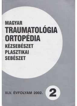 Dr. Vizkelety Tibor - Magyar Traumatológia, Ortopédia, Kézsebészet, Plasztikai sebészet XLV. évfolyam 2002. 2. szám, Budapest 2002 antikvár könyv