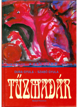 Duba Gyula, Szabó Gyula - Tűzmadár Duba Gyula, Szabó Gyula - Tűzmadár, Pozsony 1997 antikvár könyv