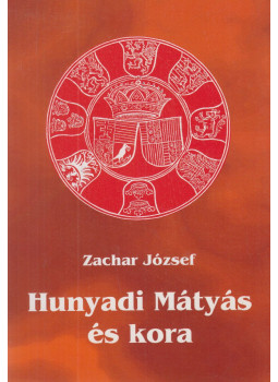Zachar József - Hunyadi Mátyás és kora Zachar József - Hunyadi Mátyás és kora, Budapest 2008 antikvár könyv