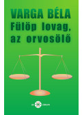 Varga Béla - Fülöp lovag, az orvosölő