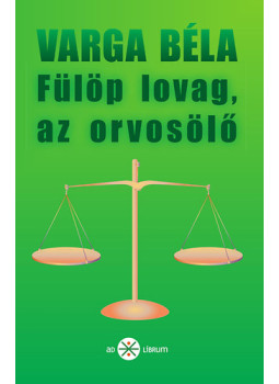 Varga Béla - Fülöp lovag, az orvosölő Varga Béla - Fülöp lovag, az orvosölő, null 2012 antikvár könyv