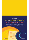 Cal Newport - Elmélyült munka a gyakorlatban