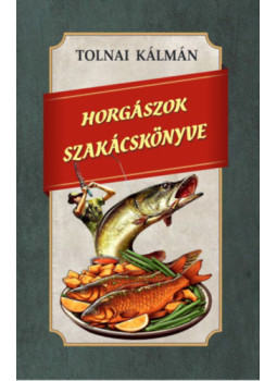 Tolnai Kálmán - Horgászok szakácskönyve Tolnai Kálmán - Horgászok szakácskönyve, null 2024 antikvár könyv