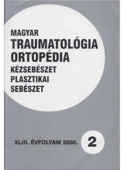 Dr. Vizkelety Tibor - Magyar Traumatológia, Ortopédia, Kézsebészet, Plasztikai sebészet XLIII. évfolyam 2000. 2. szám, Budapest 2000 antikvár könyv