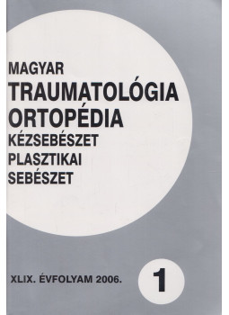Dr. Vizkelety Tibor - Magyar Traumatológia, Ortopédia, Kézsebészet, Plasztikai sebészet XLIX. évfolyam 2006. 1. szám, Budapest 2006 antikvár könyv