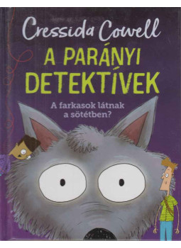 Cressida Cowell - A parányi detektívek - A farkasok látnak a sötétben? Cressida Cowell - A parányi detektívek - A farkasok látnak a sötétben?, London 2021 antikvár könyv