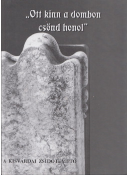 Móser Zoltán - "Ott kinn a dombon a csönd honol" - A kisvárdai zsidótemető, Kisvárda 2004 antikvár könyv