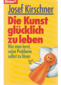 Josef Kirschner - Die Kunst glücklich zu leben