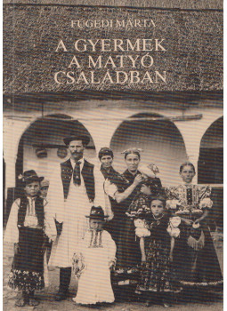Fügedi Márta - A gyermek a matyó családban Fügedi Márta - A gyermek a matyó családban, Miskolc 1988 antikvár könyv