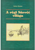 Szűcs Sándor - A régi Sárrét világa