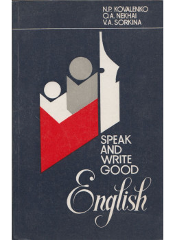 Nagyezsda Kovalenko, Olga Nyehaj, Vera Szorkina - Speak and Write Good in English Nagyezsda Kovalenko, Olga Nyehaj, Vera Szorkina - Speak and Write Good in English, Minszk 1983 antikvár könyv