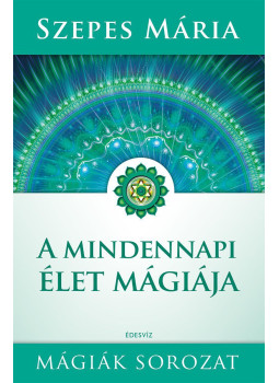 Szepes Mária - A mindennapi élet mágiája Szepes Mária - A mindennapi élet mágiája, Budapest 2022 antikvár könyv