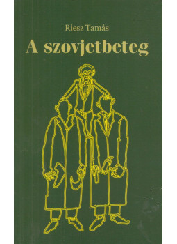 Riesz Tamás - A szovjetbeteg Riesz Tamás - A szovjetbeteg, Budapest 2008 antikvár könyv