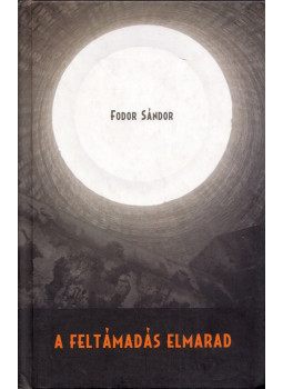 Fodor Sándor - A feltámadás elmarad (dedikált) Fodor Sándor - A feltámadás elmarad (dedikált), Kolozsvár 2011 antikvár könyv