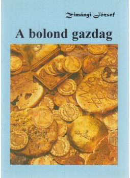 Zimányi József - A bolond gazdag Zimányi József - A bolond gazdag, Budapest 0 antikvár könyv