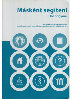 Bognár Katalin - Másként segíteni - De hogyan? Bognár Katalin - Másként segíteni - De hogyan?, Budapest 2008 antikvár könyv