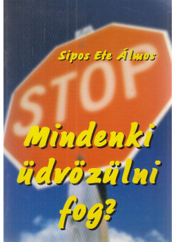 Sípos Ete Álmos - Mindenki üdvözülni fog? Sípos Ete Álmos - Mindenki üdvözülni fog?, Budapest 1998 antikvár könyv