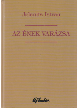Jelenits István - Az ének varázsa (Dedikált) Jelenits István - Az ének varázsa (Dedikált), Budapest 2000 antikvár könyv