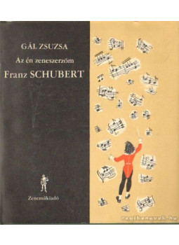 Gál Zsuzsa - Az én zeneszerzőm Franz Schubert, Budapest 1969 antikvár könyv