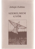 Jófejű Zoltán,Dr. Zsilavi Fábiánné (szerk.) - Szerelmem Győr