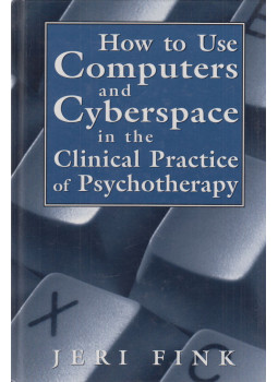 Jeri Fink - How to Use Computers and Cyberspace in the Clinical Practice of Psychotherapy, London 1999 antikvár könyv