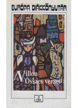 Francois Villon - Villon összes versei Francois Villon - Villon összes versei, Budapest 2008 antikvár könyv