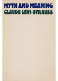 Claude Lévi-Strauss - Myth and Meaning