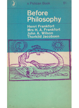 Henri Frankfort, Mrs. Henri Frankfort, John A. Wilson, Thorkild Jacobsen - Before Philosophy Henri Frankfort, Mrs. Henri Frankfort, John A. Wilson, Thorkild Jacobsen - Before Philosophy, Victoria 1963 antikvár könyv