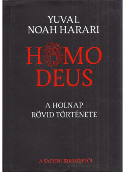 Yuval Noah Harari - Homo Deus Yuval Noah Harari - Homo Deus, Budapest 2018 antikvár könyv