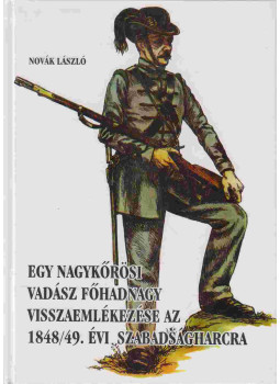 Novák László - Egy nagykőrösi vadász főhadnagy visszaemlékezése az 1848/49. évi szabadságharcra, Nagykőrös 1998 antikvár könyv