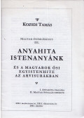 Kozsdi Tamás - Anyahita istenanyánk és a magyarok ősi egyistenhite az arvisurákban