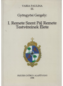 Gyöngyösi Gergely - I. Remete Szent Pál Remete Testvéreinek Élete Gyöngyösi Gergely - I. Remete Szent Pál Remete Testvéreinek Élete, Pilisszántó 1998 antikvár könyv