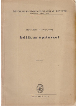 Major Máté, Csemegi József - Gótikus építészet Major Máté, Csemegi József - Gótikus építészet, Budapest 1958 antikvár könyv