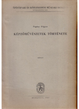 Pogány Frigyes - Képzőművészetek története Pogány Frigyes - Képzőművészetek története, Budapest 1960 antikvár könyv