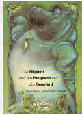 Dieter Mucke,Regine Grube-Heinecke - Das Nilpferd und das Heupferd und das Seepferd