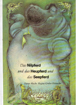 Dieter Mucke, Regine Grube-Heinecke - Das Nilpferd und das Heupferd und das Seepferd Dieter Mucke, Regine Grube-Heinecke - Das Nilpferd und das Heupferd und das Seepferd, Halle 1983 antikvár könyv