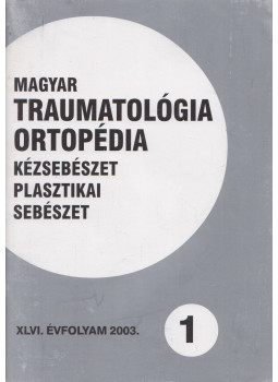Dr. Vizkelety Tibor - Magyar Traumatológia, Ortopédia, Kézsebészet, Plasztikai sebészet XLVI. évfolyam 2003. 1. szám, Budapest 2003 antikvár könyv