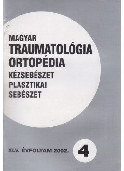 Dr. Vizkelety Tibor - Magyar Traumatológia, Ortopédia, Kézsebészet, Plasztikai sebészet XLV. évfolyam 2002. 4. szám, Budapest 2002 antikvár könyv