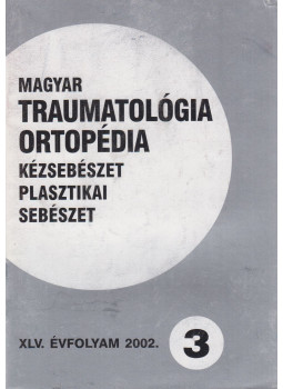 Dr. Vizkelety Tibor - Magyar Traumatológia, Ortopédia, Kézsebészet, Plasztikai sebészet XLV. évfolyam 2002. 3. szám, Budapest 2002 antikvár könyv