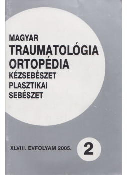 Dr. Vizkelety Tibor - Magyar Traumatológia, Ortopédia, Kézsebészet, Plasztikai sebészet XLVIII. évfolyam 2005. 2. szám, Budapest 2005 antikvár könyv