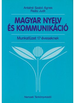 Antalné Szabó Ágnes, Raátz Judit - Magyar nyelv és kommunikáció - Munkafüzet 17 éveseknek Antalné Szabó Ágnes, Raátz Judit - Magyar nyelv és kommunikáció - Munkafüzet 17 éveseknek, Budapest 2000 antikvár könyv
