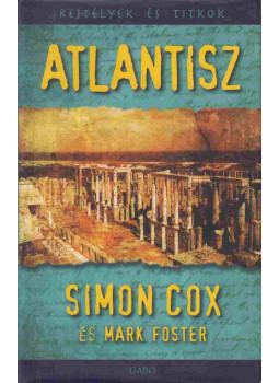 FOSTER, MARK, Cox, Simon - Atlantisz - Rejtélyek és titkok FOSTER, MARK, Cox, Simon - Atlantisz - Rejtélyek és titkok, 2009 antikvár könyv