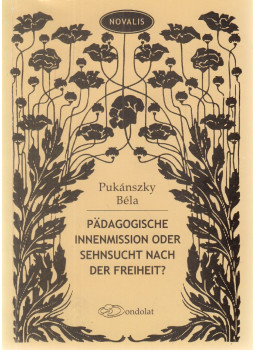 Pukánszky Béla - Pädagogische Innenmission oder Sehnsucht nach der Freiheit? Pukánszky Béla - Pädagogische Innenmission oder Sehnsucht nach der Freiheit?, Budapest 2013 antikvár könyv