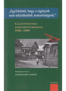 Hajnáczky Tamás (szerk.) - Cigánypolitika dokumentumokban 1956–1989 Hajnáczky Tamás (szerk.) - Cigánypolitika dokumentumokban 1956–1989, Budapest 2015 antikvár könyv