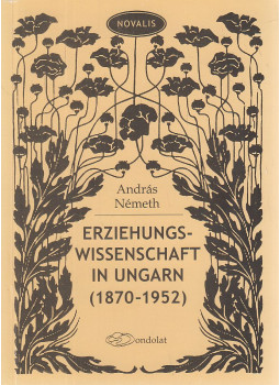 Németh András - Erziehungswissenschaft in Ungarn (1870-1852) Németh András - Erziehungswissenschaft in Ungarn (1870-1852), Budapest 2013 antikvár könyv