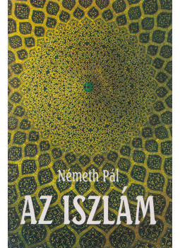 Németh Pál - Az iszlám Németh Pál - Az iszlám, Budapest 2010 antikvár könyv