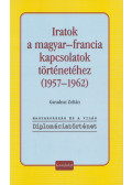 Garadnai Zoltán - Iratok a magyar-francia kapcsolatok történetéhez (1957-1962)