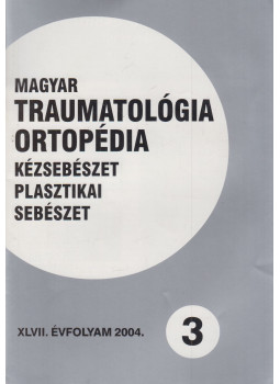 Dr. Vizkelety Tibor - Magyar Traumatológia, Ortopédia, Kézsebészet, Plasztikai sebészet XLVII. évfolyam 2004. 3. szám, Budapest 2004 antikvár könyv